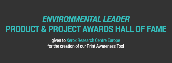 Environmental Leader Product & Project Awards Hall of Fame given to Xerox Research Centre Europe for for the creation of our Print Awareness Tool.